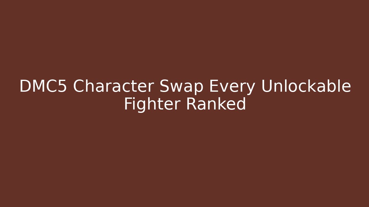 DMC5 Character Swap Every Unlockable Fighter Ranked