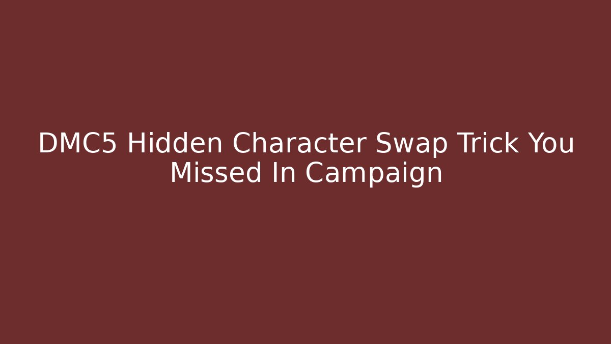 DMC5 Hidden Character Swap Trick You Missed In Campaign