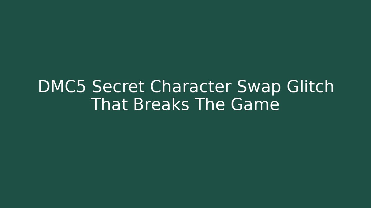 DMC5 Secret Character Swap Glitch That Breaks The Game
