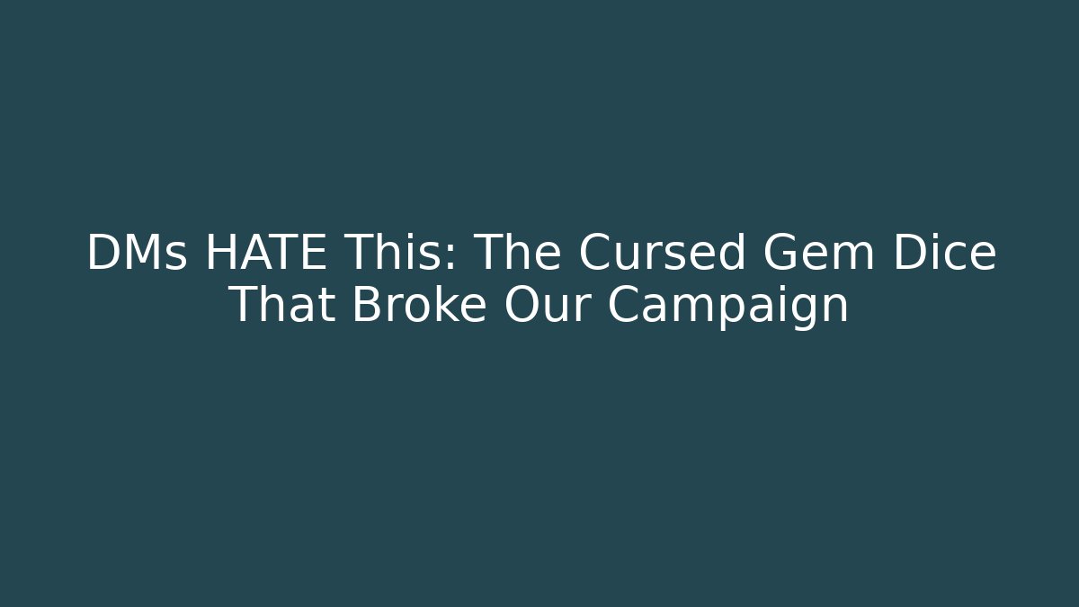 DMs HATE This: The Cursed Gem Dice That Broke Our Campaign