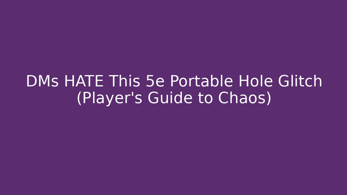 DMs HATE This 5e Portable Hole Glitch (Player’s Guide to Chaos) - Critter Realm