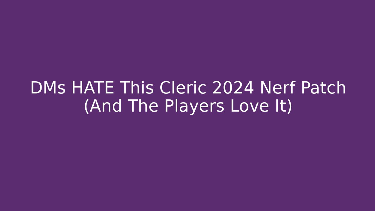 DMs HATE This Cleric 2024 Nerf Patch (And The Players Love It)