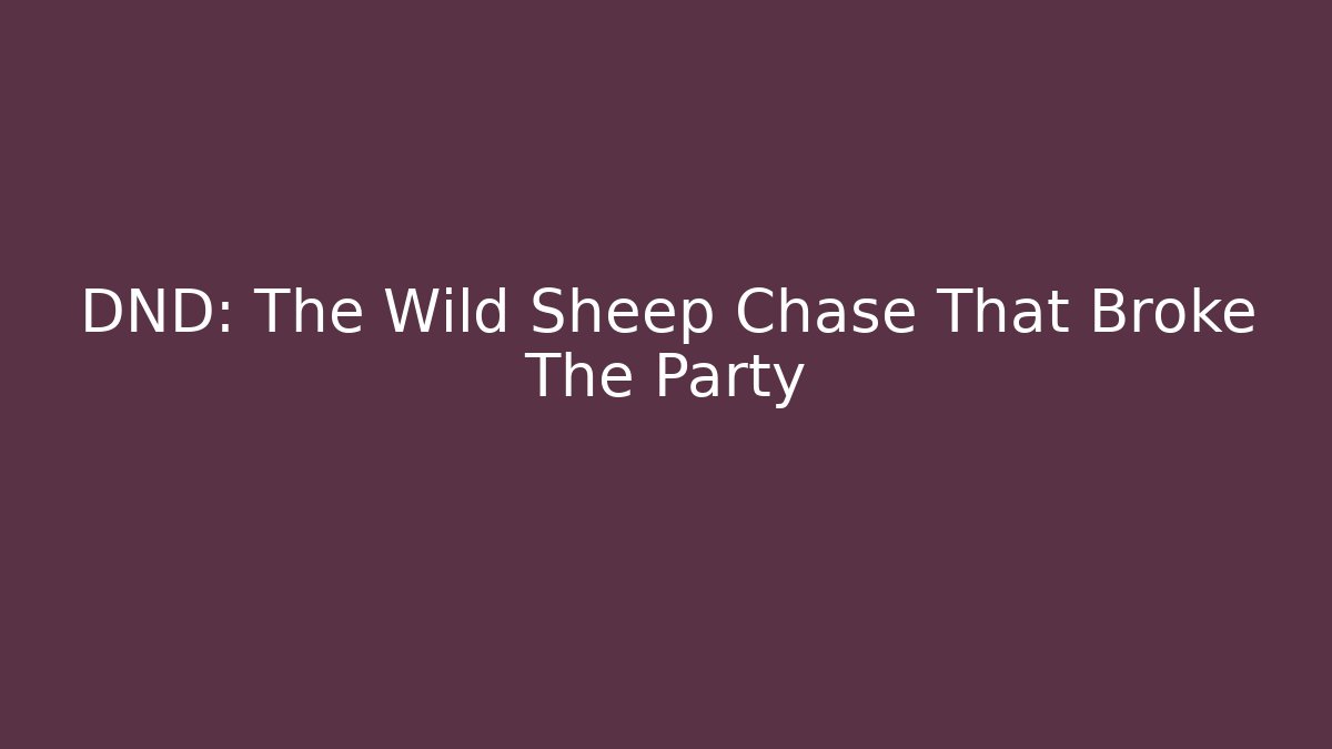 DND: The Wild Sheep Chase That Broke The Party - Critter Realm