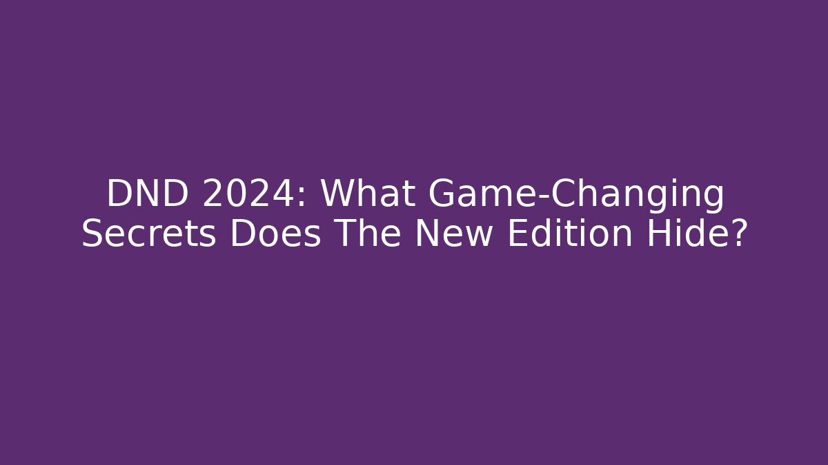 DND 2024: What Game-Changing Secrets Does The New Edition Hide? - Critter Realm