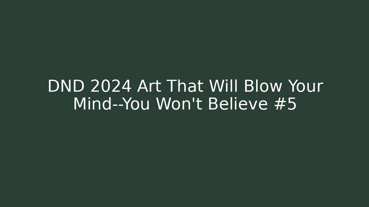 DND 2024 Art That Will Blow Your Mind—You Won’t Believe #5 - Critter Realm