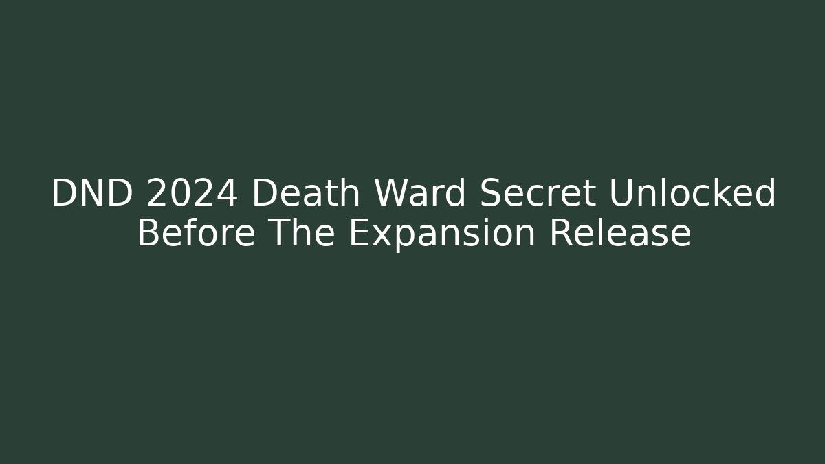 DND 2024 Death Ward Secret Unlocked Before The Expansion Release