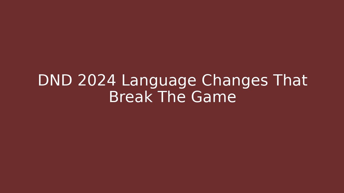 DND 2024 Language Changes That Break The Game