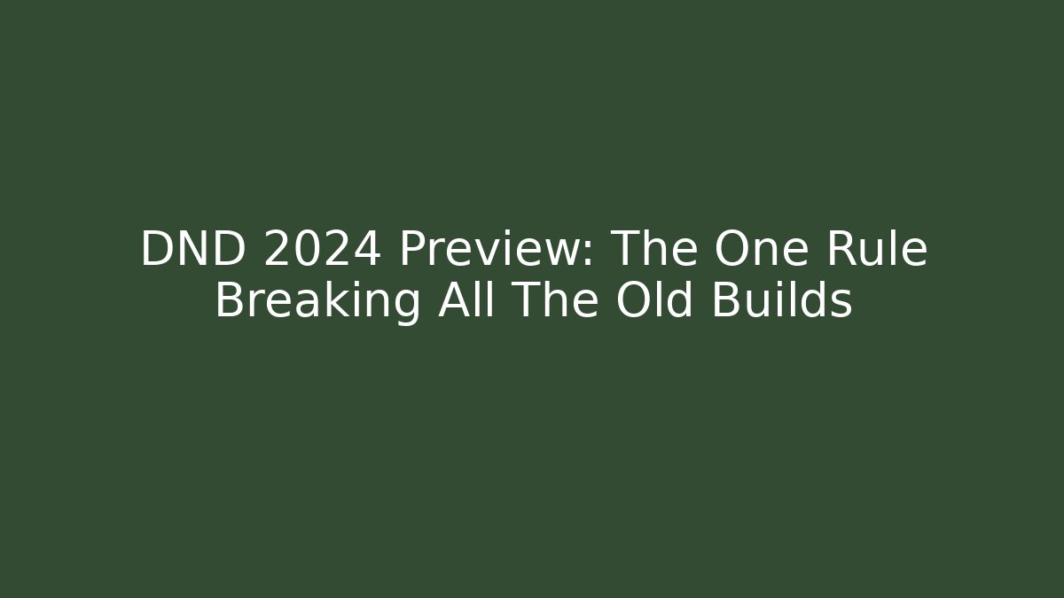 DND 2024 Preview: The One Rule Breaking All The Old Builds