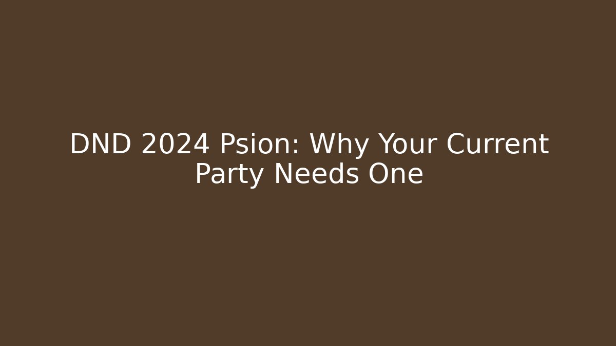 DND 2024 Psion: Why Your Current Party Needs One - Critter Realm