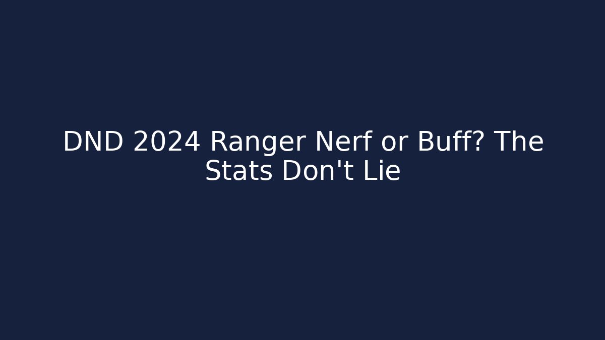 DND 2024 Ranger Nerf or Buff? The Stats Don't Lie - Critter Realm