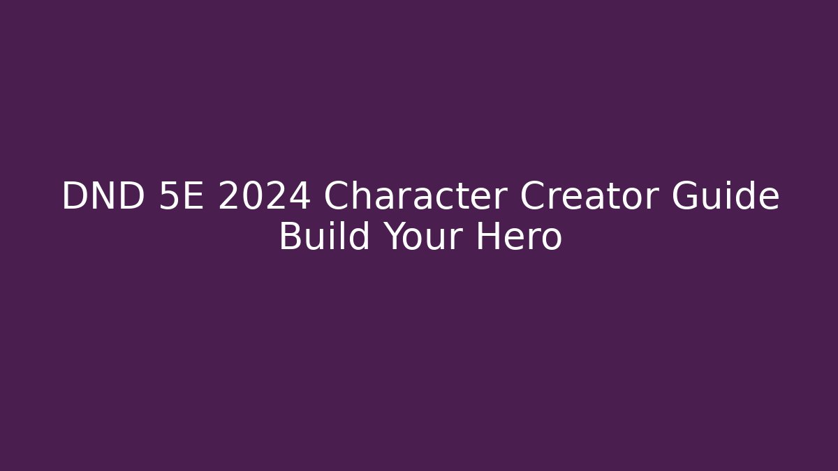 DND 5E 2024 Character Creator Guide Build Your Hero - Critter Realm