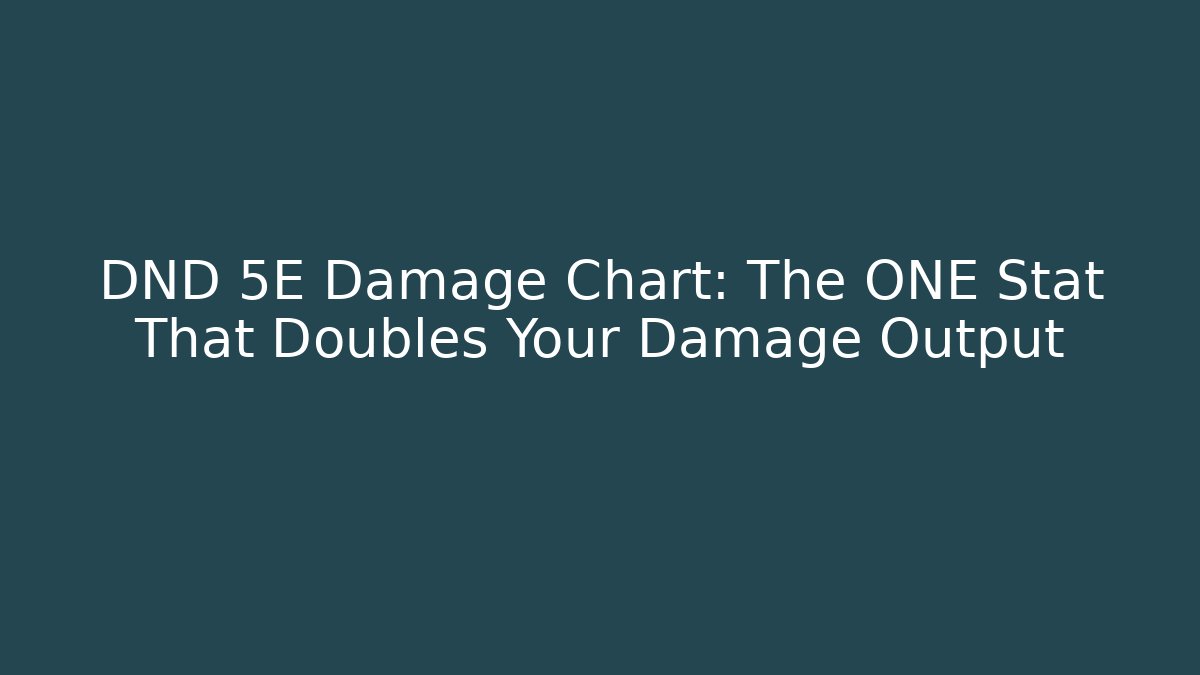 DND 5E Damage Chart: The ONE Stat That Doubles Your Damage Output