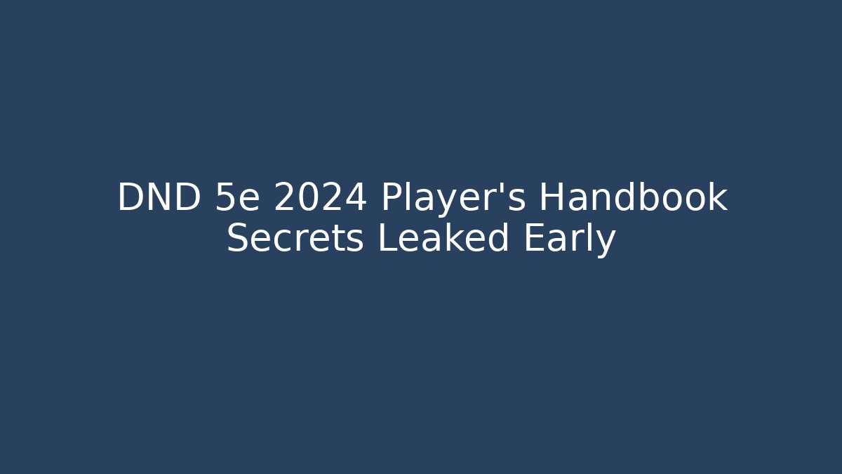 DND 5e 2024 Player's Handbook Secrets Leaked Early