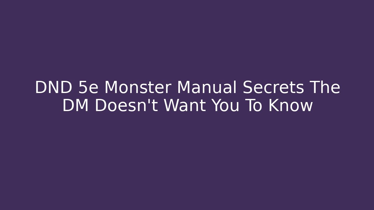 DND 5e Monster Manual Secrets The DM Doesn't Want You To Know