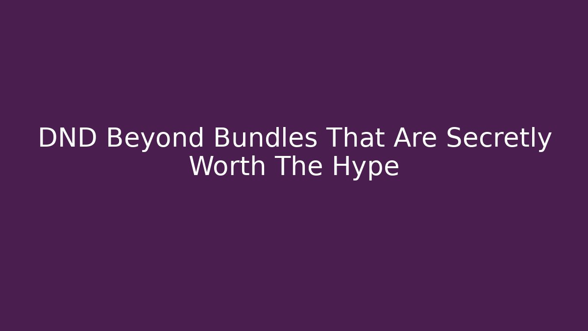DND Beyond Bundles That Are Secretly Worth The Hype