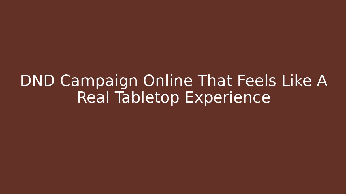 DND Campaign Online That Feels Like A Real Tabletop Experience