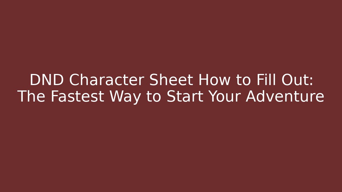DND Character Sheet How to Fill Out: The Fastest Way to Start Your Adventure