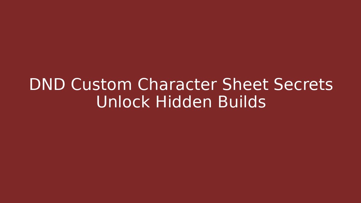 DND Custom Character Sheet Secrets Unlock Hidden Builds