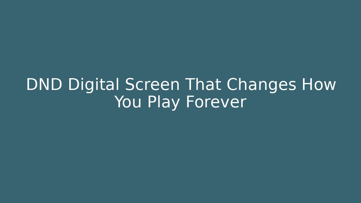 DND Digital Screen That Changes How You Play Forever