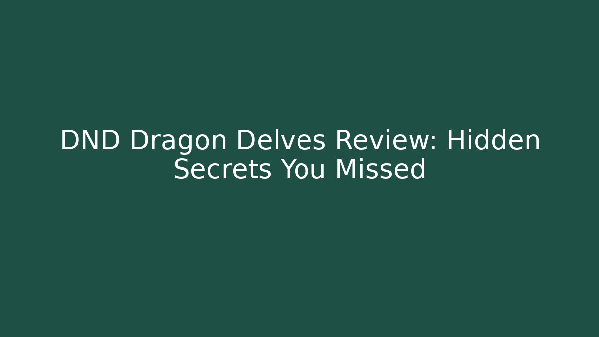 DND Dragon Delves Review: Hidden Secrets You Missed