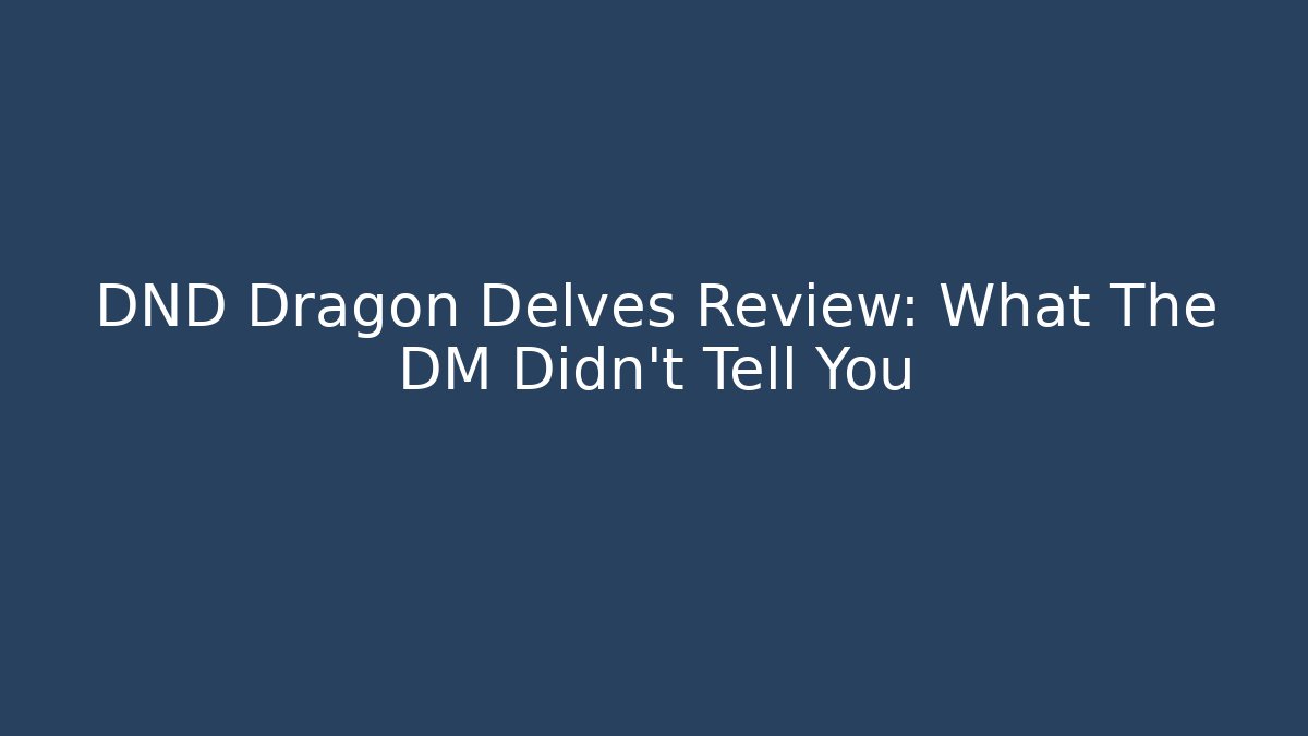 DND Dragon Delves Review: What The DM Didn't Tell You
