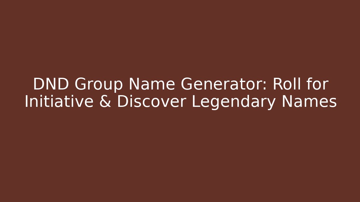 DND Group Name Generator: Roll for Initiative & Discover Legendary Names - Critter Realm