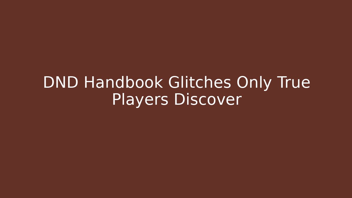 DND Handbook Glitches Only True Players Discover