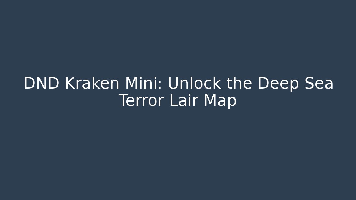 DND Kraken Mini: Unlock the Deep Sea Terror Lair Map