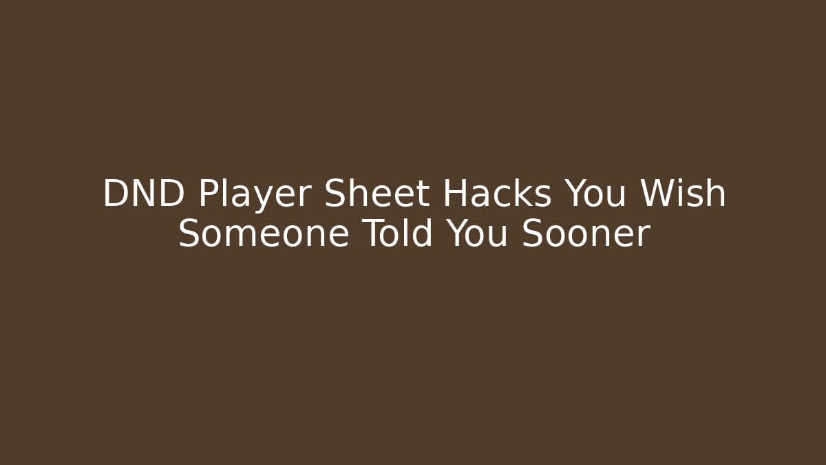 DND Player Sheet Hacks You Wish Someone Told You Sooner