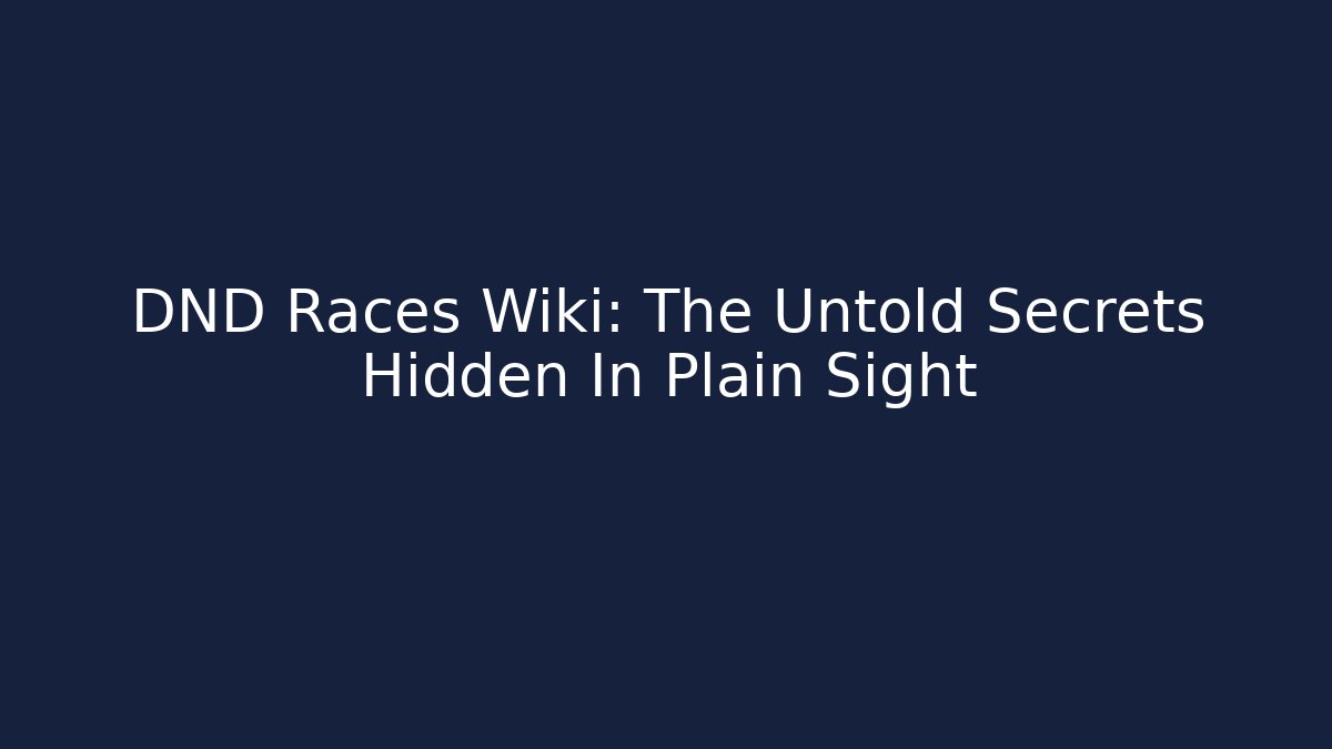 DND Races Wiki: The Untold Secrets Hidden In Plain Sight