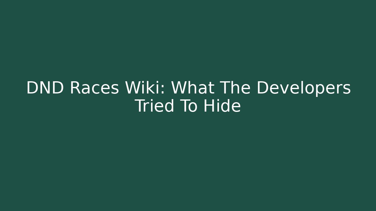 DND Races Wiki: What The Developers Tried To Hide