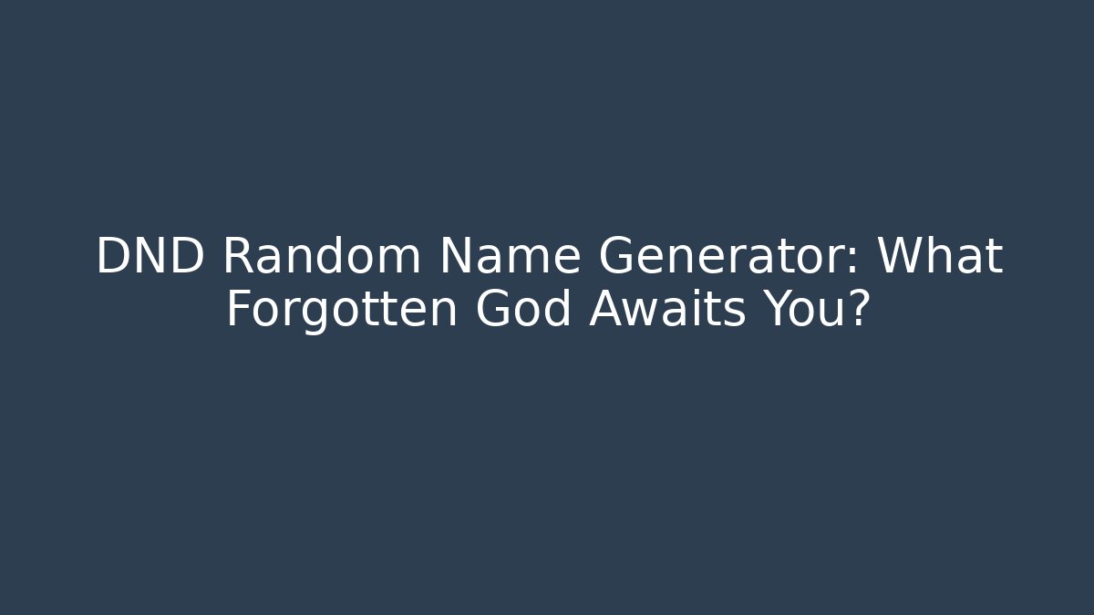DND Random Name Generator: What Forgotten God Awaits You? - Critter Realm