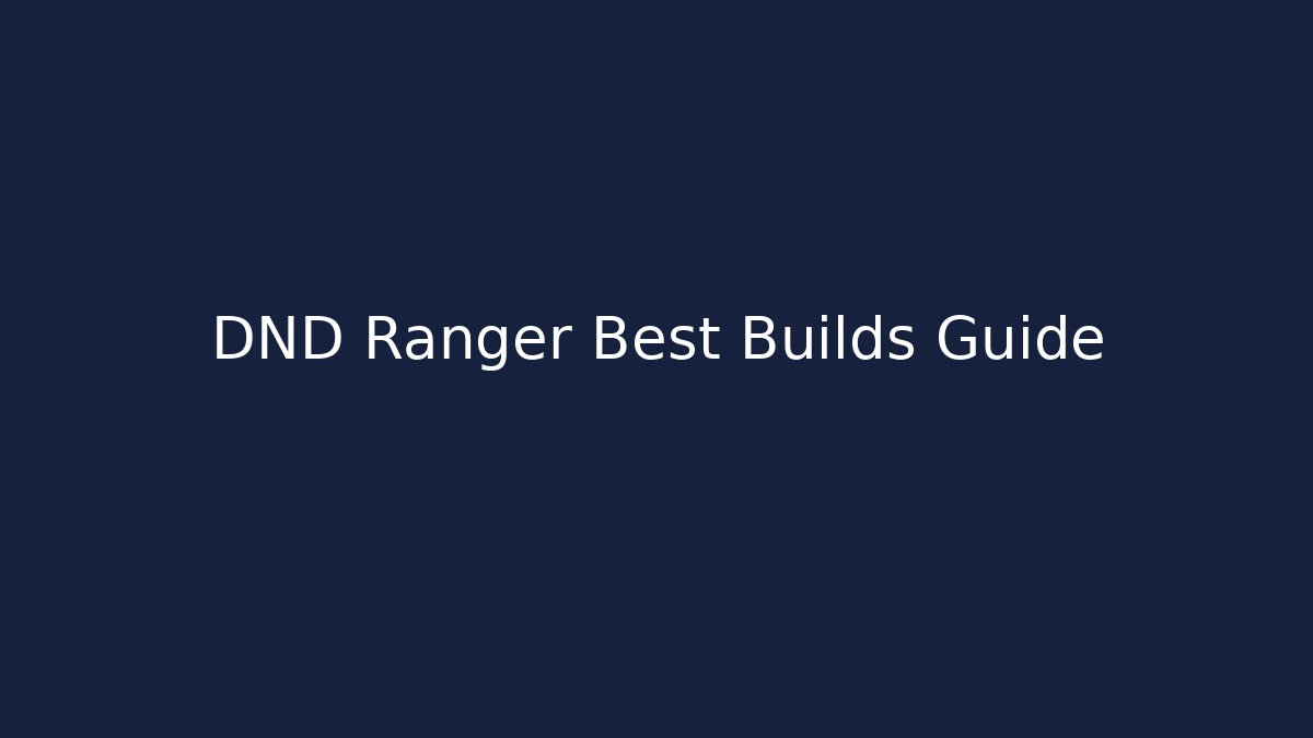 DND Ranger Best Builds Guide