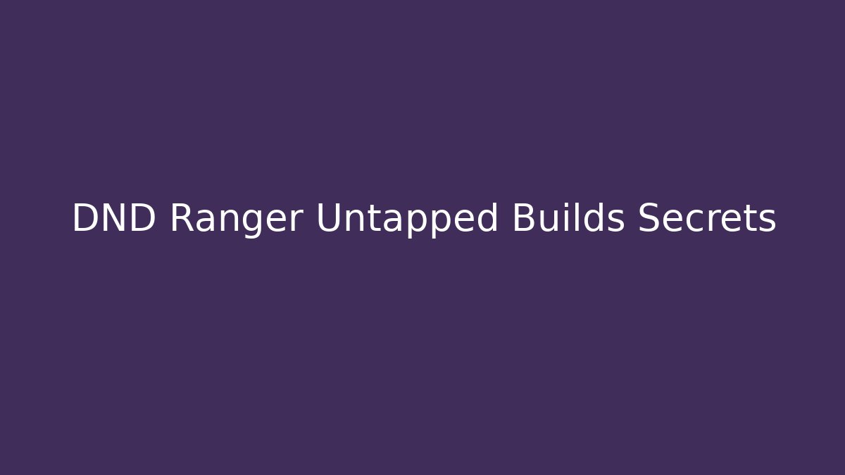 DND Ranger Untapped Builds Secrets - Critter Realm