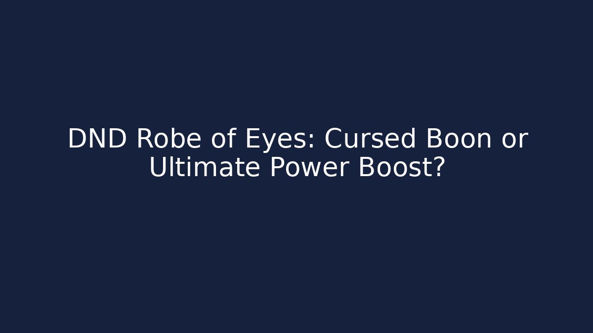 DND Robe of Eyes: Cursed Boon or Ultimate Power Boost? - Critter Realm