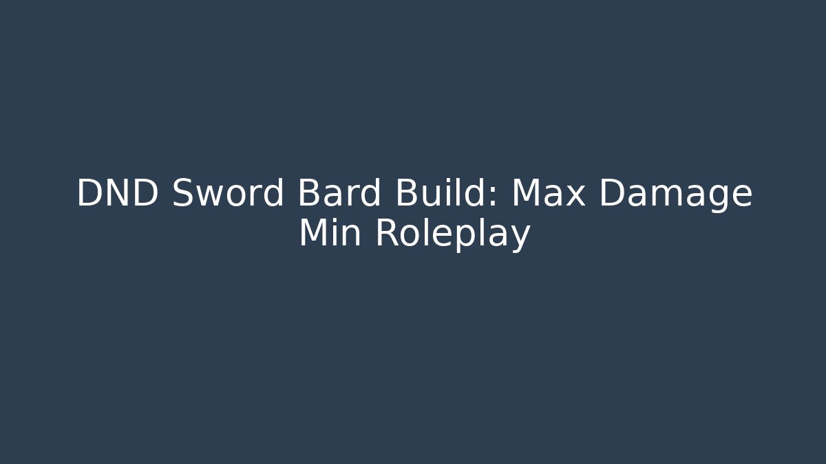 DND Sword Bard Build: Max Damage Min Roleplay
