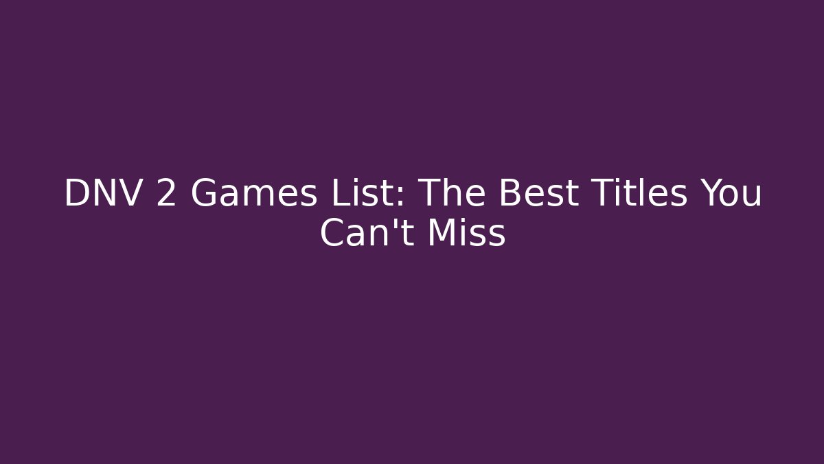 DNV 2 Games List: The Best Titles You Can't Miss