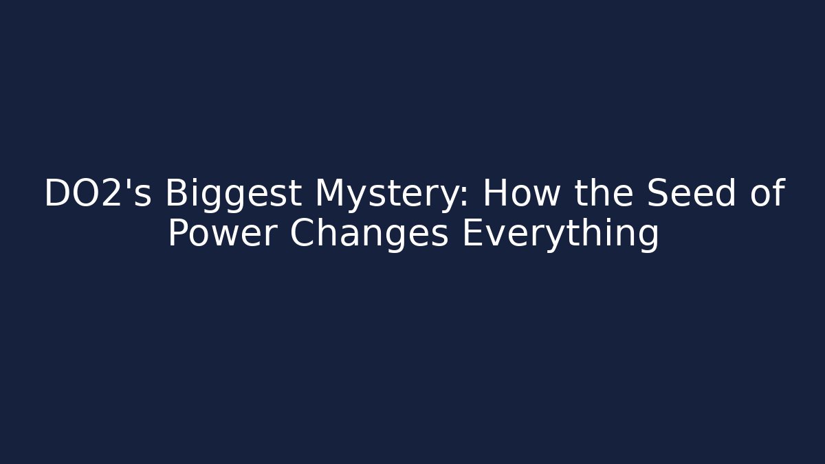 DO2's Biggest Mystery: How the Seed of Power Changes Everything