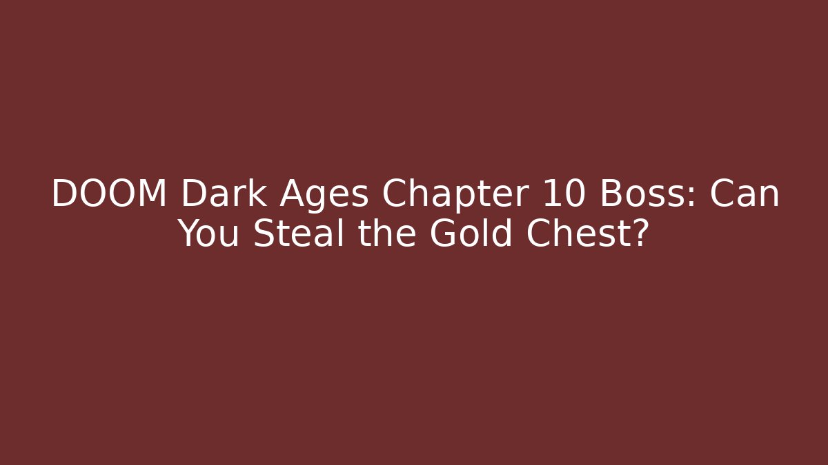 DOOM Dark Ages Chapter 10 Boss: Can You Steal the Gold Chest?