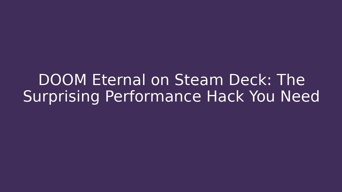 DOOM Eternal on Steam Deck: The Surprising Performance Hack You Need - Critter Realm