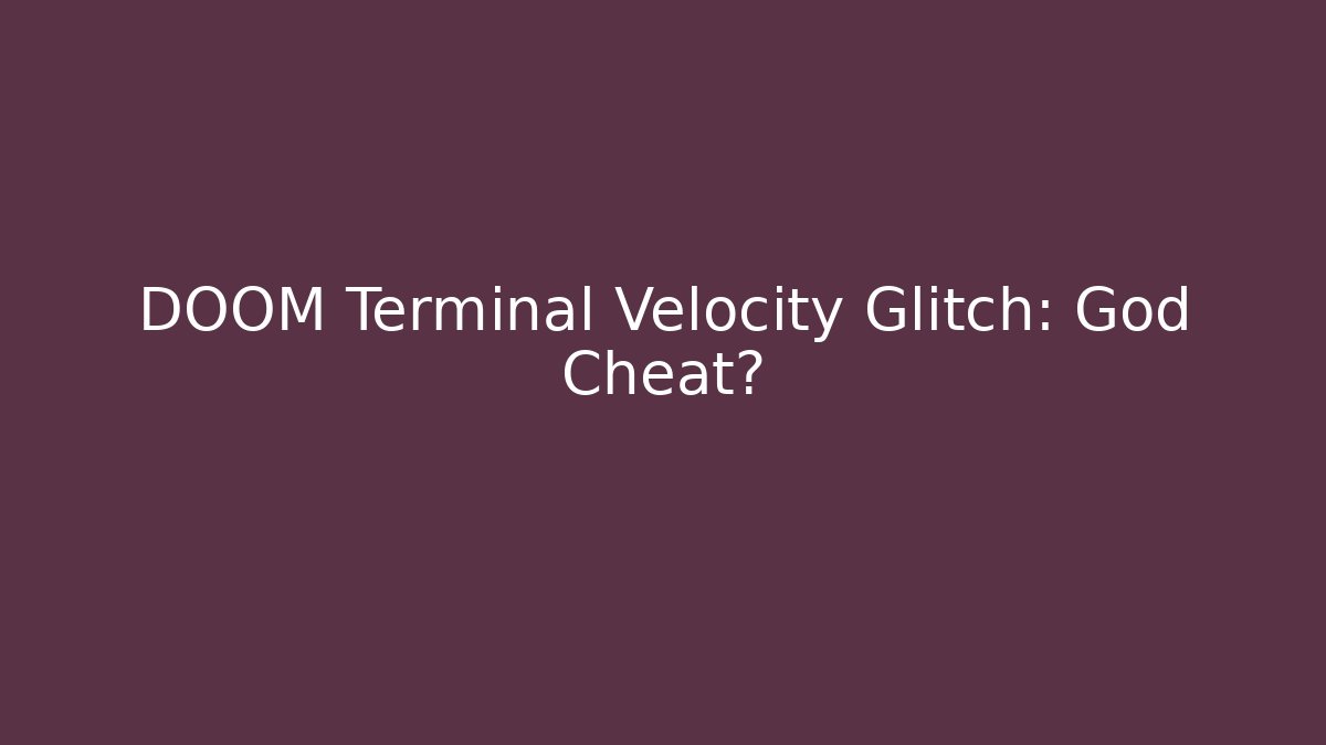 DOOM Terminal Velocity Glitch: God Cheat?