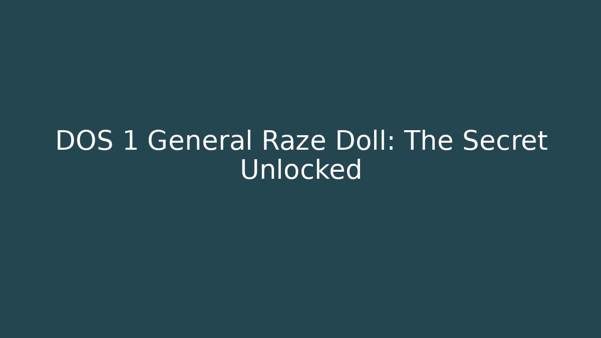 DOS 1 General Raze Doll: The Secret Unlocked - Critter Realm