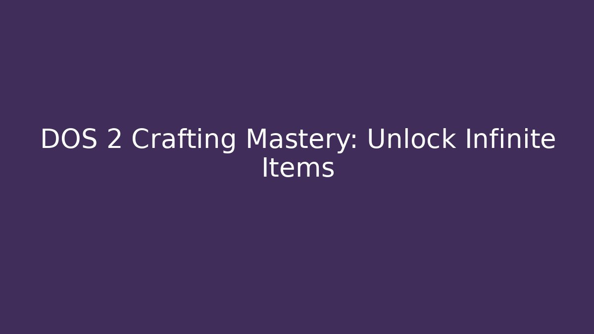 DOS 2 Crafting Mastery: Unlock Infinite Items - Critter Realm
