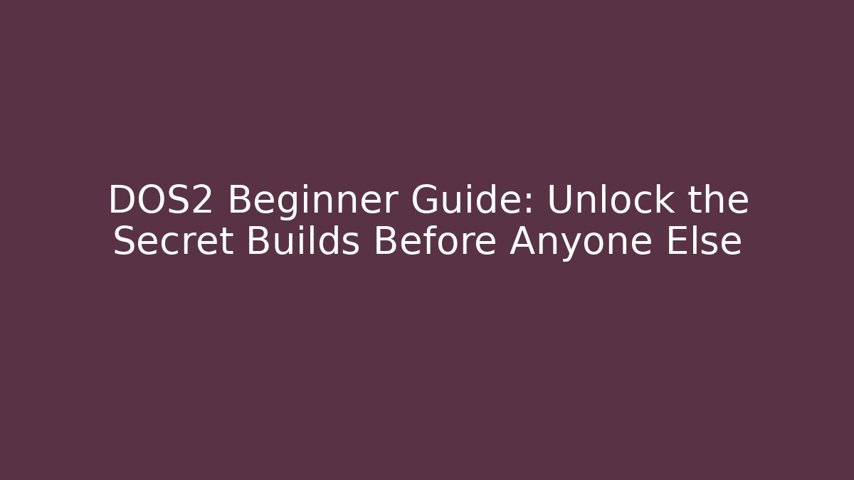 DOS2 Beginner Guide: Unlock the Secret Builds Before Anyone Else