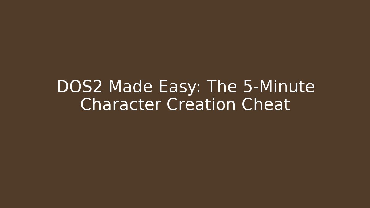 DOS2 Made Easy: The 5-Minute Character Creation Cheat