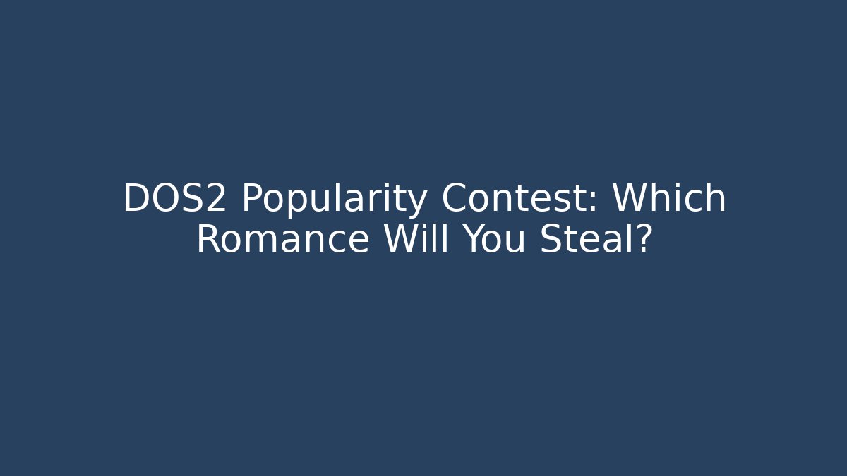 DOS2 Popularity Contest: Which Romance Will You Steal?