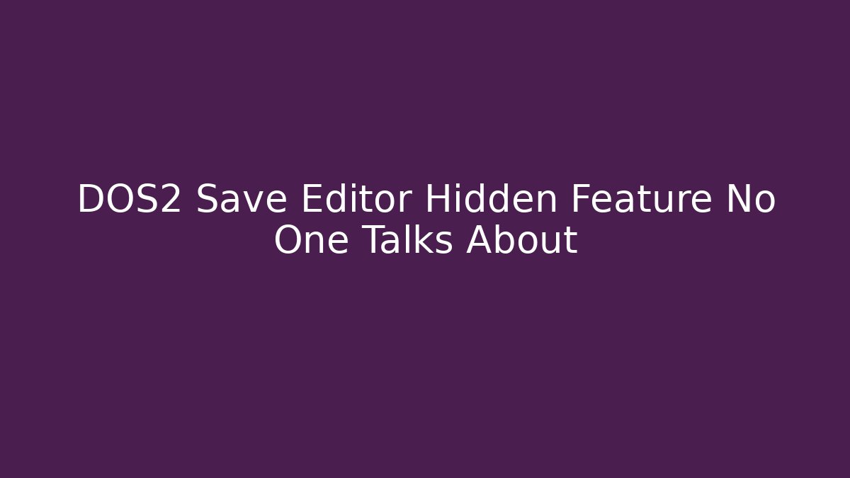 DOS2 Save Editor Hidden Feature No One Talks About