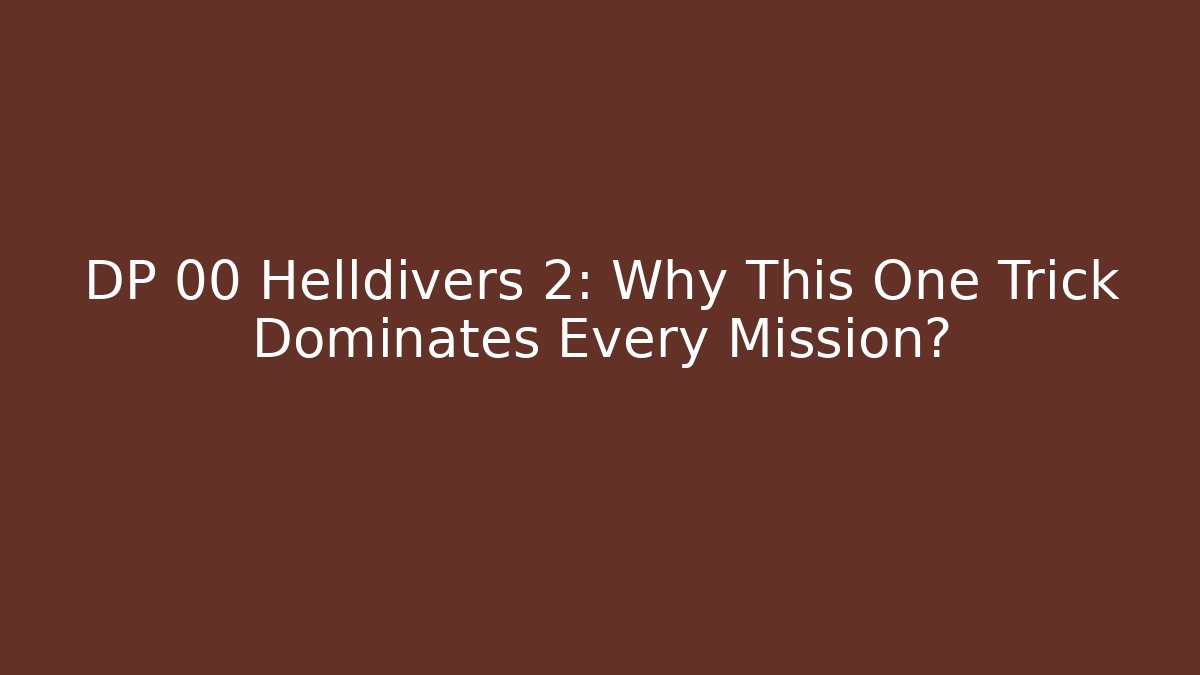 DP 00 Helldivers 2: Why This One Trick Dominates Every Mission?