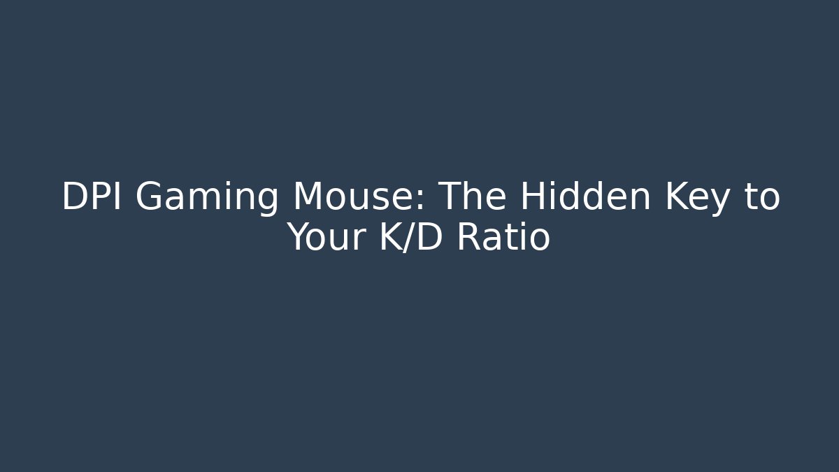 DPI Gaming Mouse: The Hidden Key to Your K/D Ratio