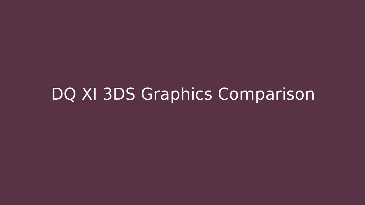 DQ XI 3DS Graphics Comparison